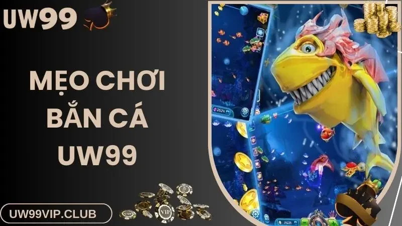 Mẹo bắn cá uw99vip.club hay