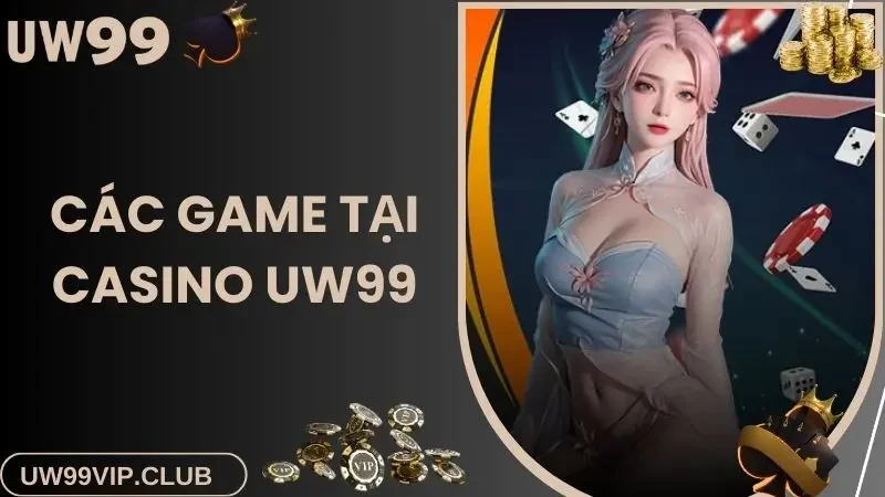 Các game hot trong Casino UW99