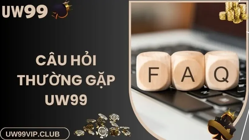 Câu hỏi thường gặp uw99