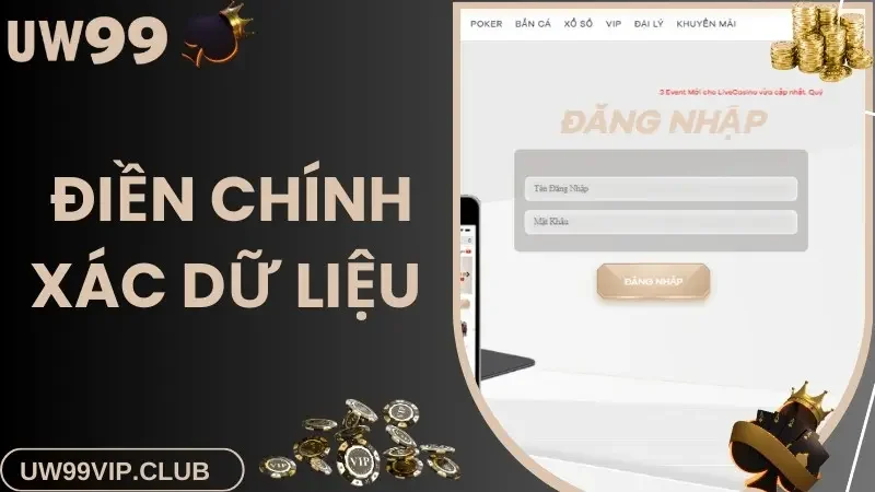 Điền chính xác dữ liệu đăng nhập UW99 mà hệ thống thiết lập 