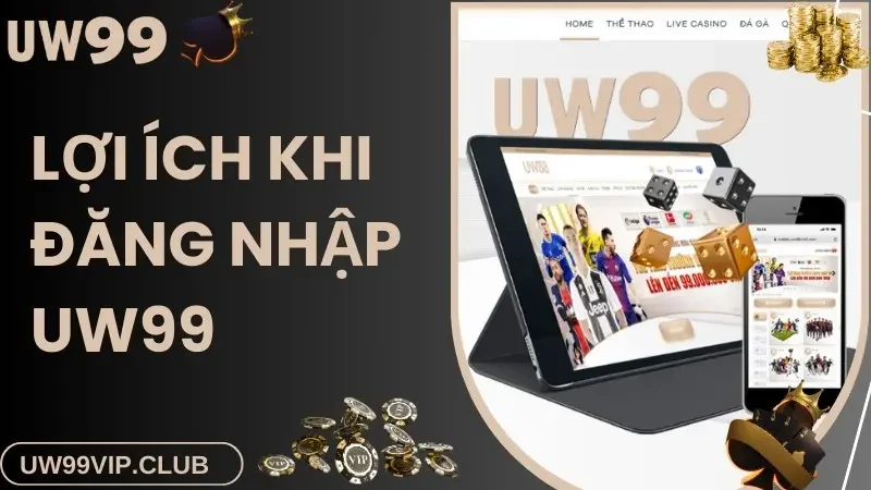 Lợi ích nhận được khi lựa chọn đăng nhập UW99 