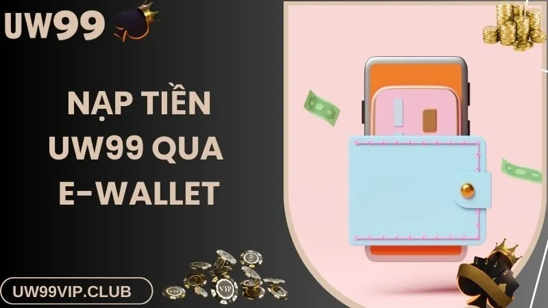 Thanh toán giao dịch nạp tiền UW99 qua E-Wallet